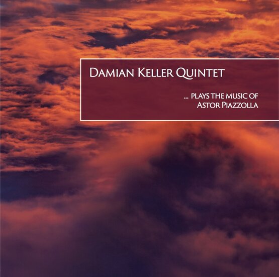 Damian Keller Quintet „…plays the music of Astor Piazzolla“
